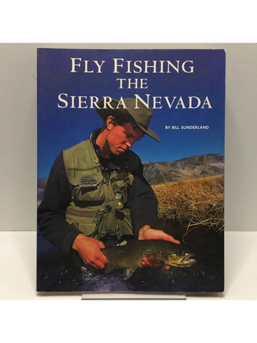 Fly Fishing The Sierra Nevada Bill Sunderland Signed 1999 Trade Paperback